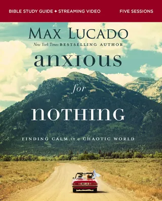 Anxious for Nothing Bible Study Guide Plus Streaming Video, Updated Edition