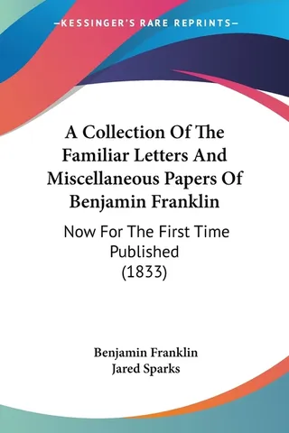 A Collection of the Familiar Letters and Miscellaneous Papers of Benjamin Franklin