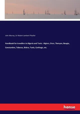Handbook for Travellers in Algeria and Tunis