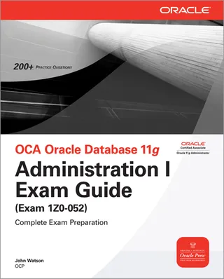 OCA Oracle Database 11g Administration I Exam Guide