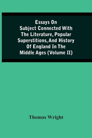 Essays on Subject Connected with the Literature, Popular Superstitions, and History of England in the Middle Ages