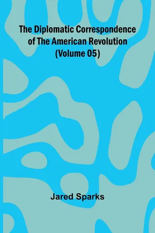 The Diplomatic Correspondence of the American Revolution