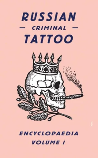 Russian Criminal Tattoo Encyclopaedia Volume 1