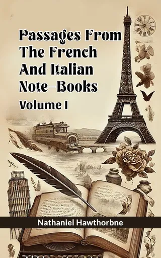 Passages From The French And Italian Note-Books Volume I