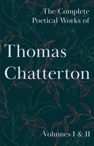The Complete Poetical Works of Thomas Chatterton