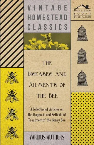 The Diseases and Ailments of the Bee