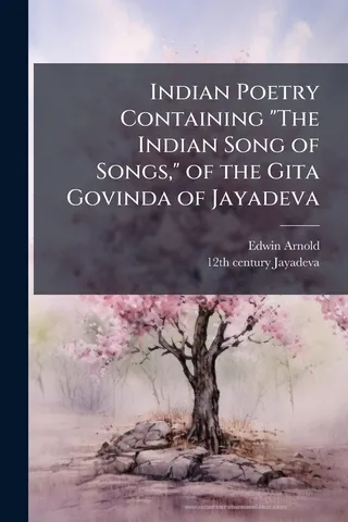 Indian Poetry Containing "The Indian Song of Songs," of the Gita Govinda of Jayadeva