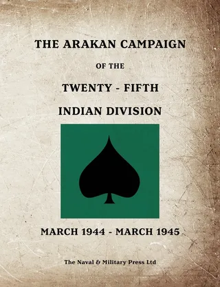 The Arakan Campaign of the Twenty-Fifth Indian Division