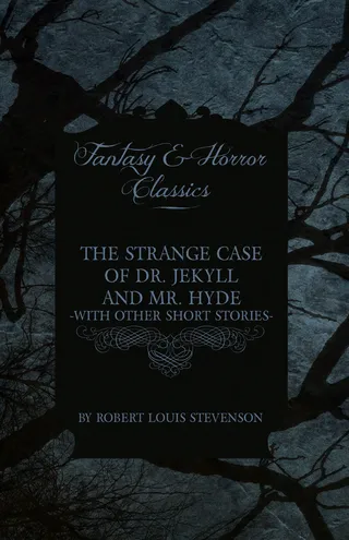 The Strange Case of Dr. Jekyll and Mr. Hyde & Five Other Terrifying Short Stories
