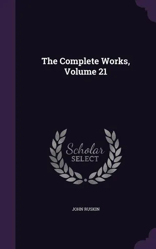 The Works of John Ruskin: Volume 21, The Ruskin Art Collection at Oxford