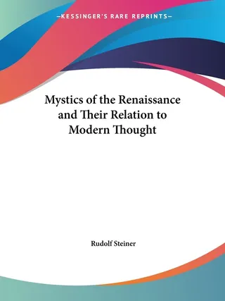 Mystics of the Renaissance and Their Relation to Modern Thought