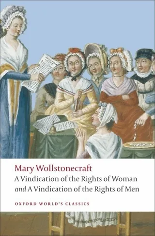 A Vindication of the Rights of Men, A Vindication of the Rights of Woman and An Historical and Moral View of the French Revolution