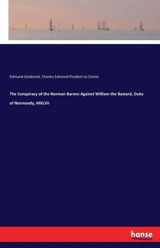 The Conspiracy of the Norman Barons Against William the Bastard, Duke of Normandy, MXLVII