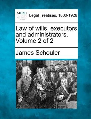 Law of wills, executors and administrators. Volume 2 of 2