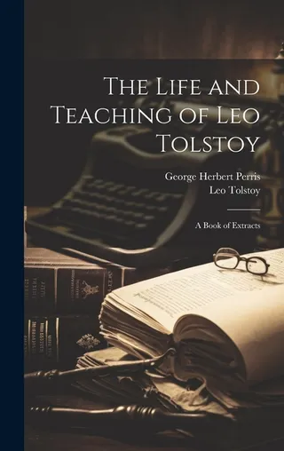 The Life and Teaching of Leo Tolstoy