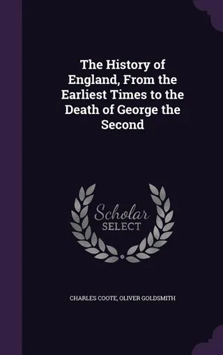 The History of England, From the Earliest Times to the Death of George the Second