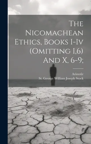 Nicomachean Ethics: Books I-IV and X 6-9
