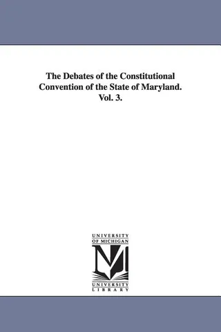 The Debates of the Constitutional Convention of the State of Maryland