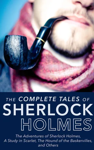 The Complete Tales of Sherlock Holmes