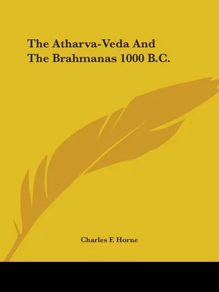 The Atharva-Veda And The Brahmanas 1000 B.C.
