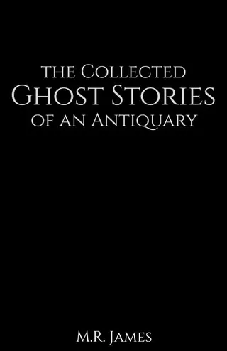 The Collected Ghost Stories of an Antiquary