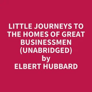 Little Journeys to the Homes of Great Businessmen