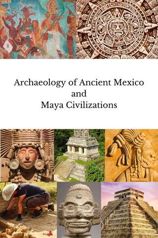 Archaeology of Ancient Mexico and Maya Civilizations