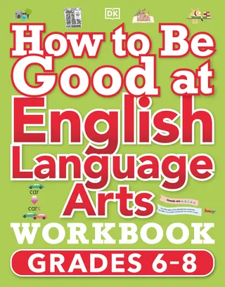 How to Be Good at English Language Arts Workbook, Grades 6-8
