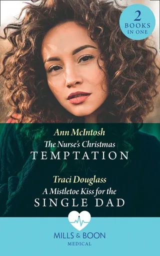 Nurse's Christmas Temptation / A Mistletoe Kiss For The Single Dad
