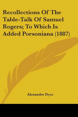 Recollections Of The Table-Talk Of Samuel Rogers; To Which Is Added Porsoniana