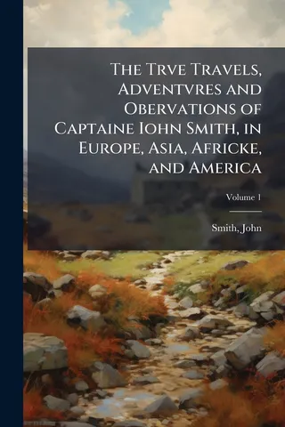 The True Travels, Adventures, and Observations of Captain John Smith