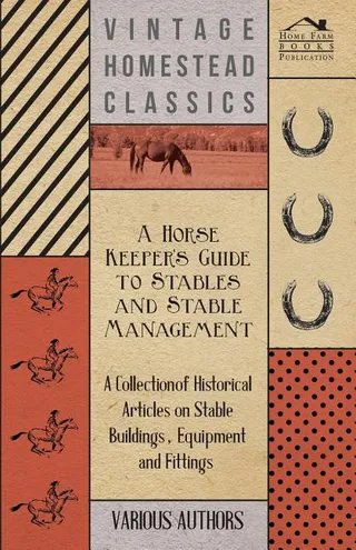 A Horse Keeper's Guide to Stables and Stable Management
