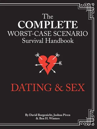 The Complete Worst-Case Scenario Survival Handbook: Dating & Sex