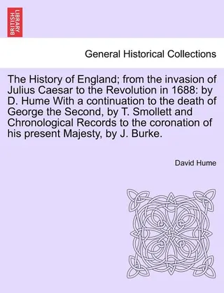 The History of England from the Invasion of Julius Caesar to the Revolution in 1688