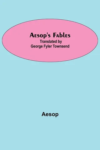 Aesop'S Fables; Translated By George Fyler Townsend