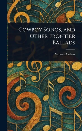 Cowboy Songs and Other Frontier Ballads