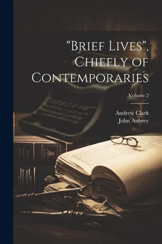 Brief Lives Chiefly of Contemporaries Volume 2