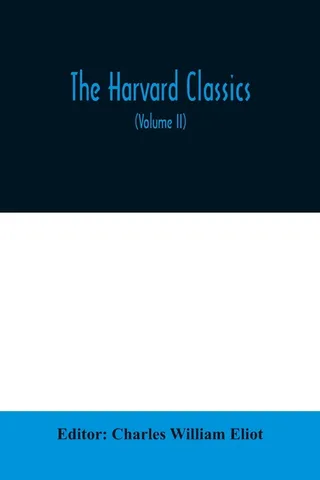 The Harvard classics The Apology, Phaedo, and Crito of Plato translated by Benjamin Jowett, The Golden Sayings of Epictetus translated by Hastings Crossley, The Meditations of Marcus Aurelius translated by George Long Volume II