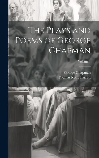 The Plays and Poems of George Chapman