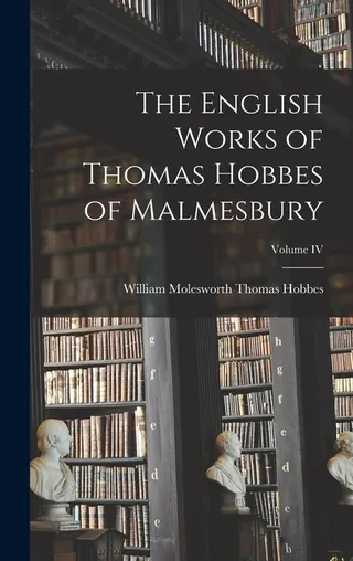 The English Works of Thomas Hobbes of Malmesbury Volume IV