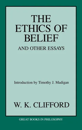 Ethics of Belief and Other Essays