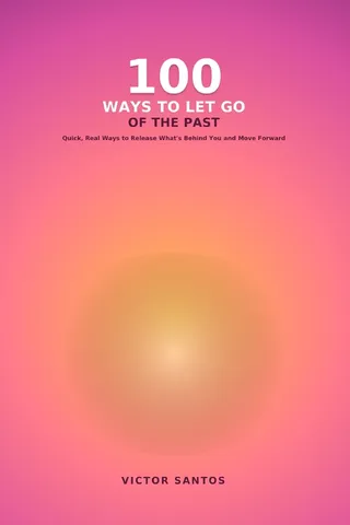 100 Ways to Let Go of the Past
