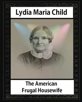 The American Frugal Housewife MRS.Childs Samuel Williams(engraver