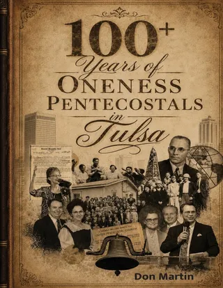 One Hundred Plus Years Of Oneness Pentecostals In Tulsa