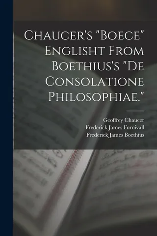 Chaucer's "Boece" Englisht From Boethius's "De Consolatione Philosophiae."