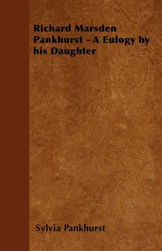 Richard Marsden Pankhurst - A Eulogy by his Daughter