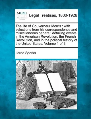 The life of Gouverneur Morris