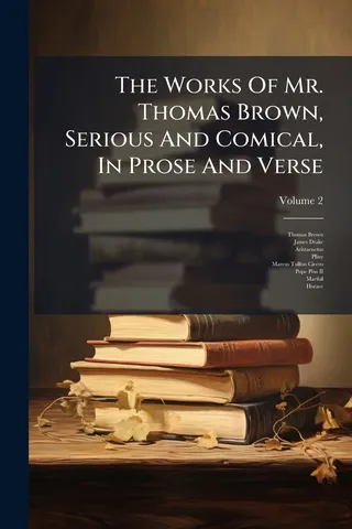 The Works Of Mr. Thomas Brown, Serious And Comical, In Prose And Verse