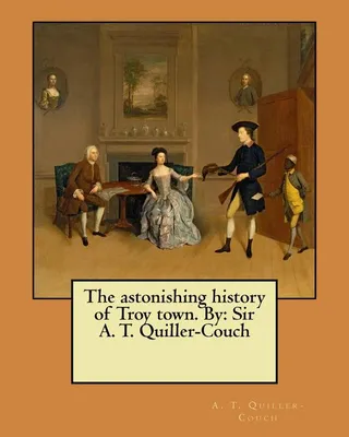 The Astonishing History of Troy Town