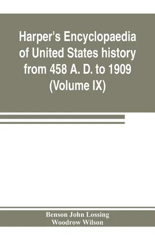 Harper's Encyclopaedia of United States History from 458 A. D. to 1909